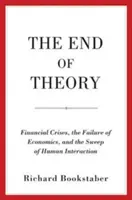 La fin de la théorie : Les crises financières, l'échec de l'économie et le balayage de l'interaction humaine - The End of Theory: Financial Crises, the Failure of Economics, and the Sweep of Human Interaction