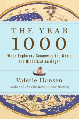 L'an 1000 : Quand les explorateurs ont relié le monde - et que la mondialisation a commencé - The Year 1000: When Explorers Connected the World--And Globalization Began