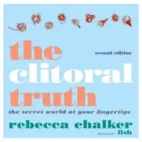 La vérité sur le clitoris, 2e édition - The Clitoral Truth, 2nd Edition