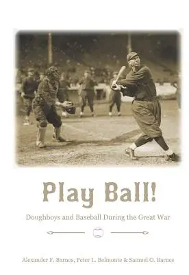 Jouez au ballon ! Les Doughboys et le Baseball pendant la Grande Guerre - Play Ball!: Doughboys and Baseball During the Great War