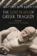 Les pièces perdues de la tragédie grecque (Volume 1) : Auteurs négligés - The Lost Plays of Greek Tragedy (Volume 1): Neglected Authors