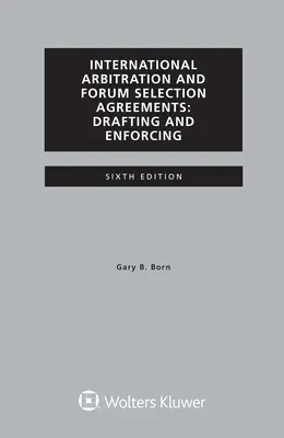 L'arbitrage international et les accords de sélection de forum, leur rédaction et leur application - International Arbitration and Forum Selection Agreements, Drafting and Enforcing