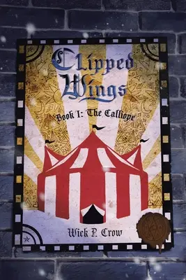 Les ailes coupées : Livre I - Le Calliope - Clipped Wings: Book I - The Calliope