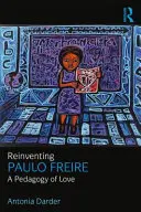 Réinventer Paulo Freire : Une pédagogie de l'amour - Reinventing Paulo Freire: A Pedagogy of Love