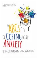 L'ABC de la gestion de l'anxiété : L'utilisation de la TCC pour gérer le stress et l'anxiété - The ABCs of Coping with Anxiety: Using CBT to Manage Stress and Anxiety