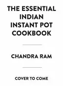 The Complete Indian Instant Pot Cookbook : 130 recettes traditionnelles et modernes - The Complete Indian Instant Pot Cookbook: 130 Traditional and Modern Recipes