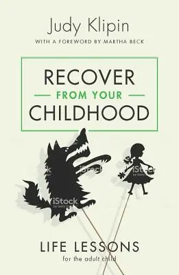 Se remettre de son enfance : Leçons de vie pour l'enfant adulte - Recover from Your Childhood: Life Lessons for the Adult Child