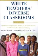 Enseignants blancs / Classes diverses : Créer des écoles inclusives, s'appuyer sur la diversité des élèves et assurer une véritable équité en matière d'éducation - White Teachers / Diverse Classrooms: Creating Inclusive Schools, Building on Students' Diversity, and Providing True Educational Equity