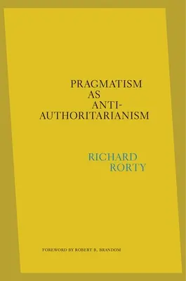 Le pragmatisme comme antiautoritarisme - Pragmatism as Anti-Authoritarianism