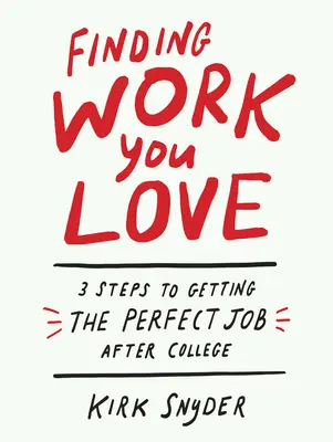 Trouver un travail que vous aimez : 3 étapes pour obtenir l'emploi idéal après l'université - Finding Work You Love: 3 Steps to Getting the Perfect Job After College