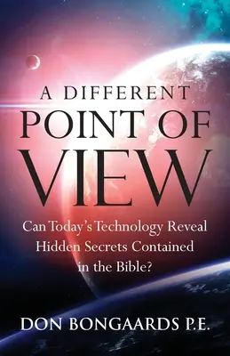 Un point de vue différent : La technologie d'aujourd'hui peut-elle révéler les secrets cachés de la Bible ? - A Different Point of View: Can Today's Technology Reveal Hidden Secrets Contained in the Bible?