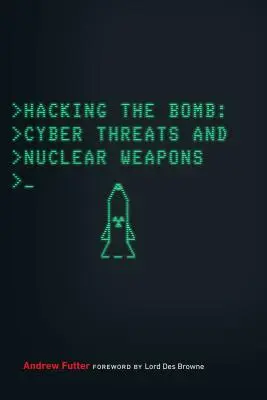 Piratage de la bombe : Les cybermenaces et les armes nucléaires - Hacking the Bomb: Cyber Threats and Nuclear Weapons