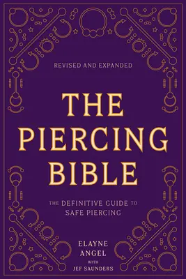 La Bible du piercing, révisée et augmentée : Le guide définitif du piercing en toute sécurité - The Piercing Bible, Revised and Expanded: The Definitive Guide to Safe Piercing