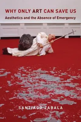 Pourquoi seul l'art peut nous sauver : l'esthétique et l'absence d'urgence - Why Only Art Can Save Us: Aesthetics and the Absence of Emergency