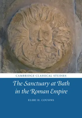 Le sanctuaire de Bath dans l'Empire romain - The Sanctuary at Bath in the Roman Empire