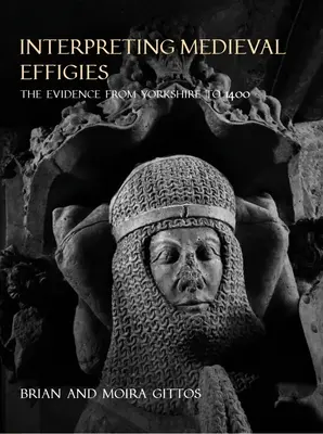 Interprétation des effigies médiévales : Les preuves du Yorkshire à 1400 - Interpreting Medieval Effigies: The Evidence from Yorkshire to 1400