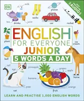 English for Everyone Junior 5 Words a Day - Apprendre et pratiquer 1000 mots anglais - English for Everyone Junior 5 Words a Day - Learn and Practise 1,000 English Words