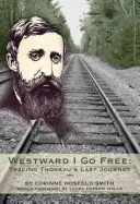 Westward I Go Free : retracer le dernier voyage de Thoreau - Westward I Go Free: Tracing Thoreau's Last Journey