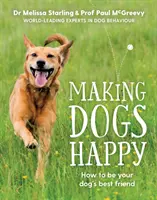 Rendre les chiens heureux - Le guide de l'expert pour être le meilleur ami de votre chien - Making Dogs Happy - The expert guide to being your dog's best friend