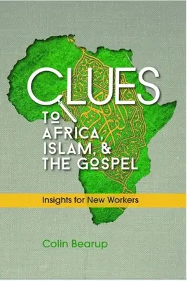 Indices pour l'Afrique, l'Islam et l'Evangile : Des idées pour les nouveaux travailleurs - Clues to Africa, Islam, and the Gospel: Insights for New Workers