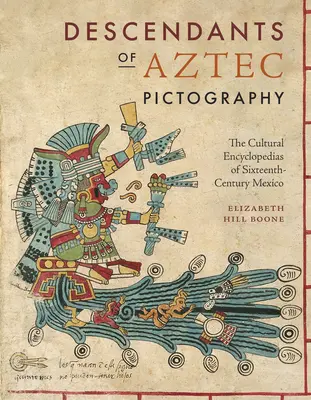 Descendants de la pictographie aztèque : Les encyclopédies culturelles du Mexique du XVIe siècle - Descendants of Aztec Pictography: The Cultural Encyclopedias of Sixteenth-Century Mexico