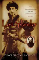 Splendeur perdue : Les mémoires étonnantes de l'homme qui a tué Raspoutine - Lost Splendor: The Amazing Memoirs of the Man Who Killed Rasputin