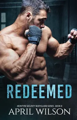 Redeemed : (McIntyre Security Bodyguard Series - Livre 8) - Redeemed: (McIntyre Security Bodyguard Series - Book 8)