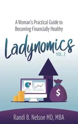 Ladynomics, Vol. 2 : Guide pratique de la femme pour devenir financièrement saine - Ladynomics, Vol. 2: A Woman's Practical Guide to Becoming Financially Healthy