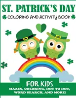 Cahier d'activités et de coloriage pour la Saint-Patrick : Labyrinthes, coloriage, points à points, mots cachés, et plus encore ! - St. Patrick's Day Coloring and Activity Book for Kids: Mazes, Coloring, Dot to Dot, Word Search, and More!