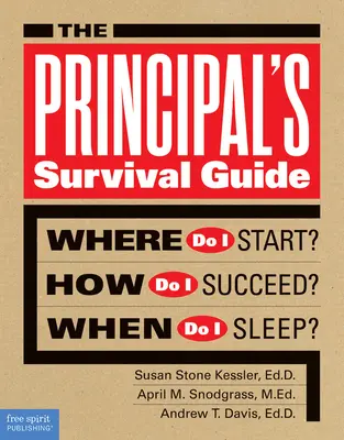 Le guide de survie du directeur d'école : Par où commencer ? Comment réussir ? Quand dois-je dormir ? - The Principal's Survival Guide: Where Do I Start? How Do I Succeed? When Do I Sleep?