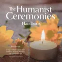 Le manuel des cérémonies humanistes : Rédiger et célébrer des mariages, des commémorations et d'autres cérémonies humanistes tout au long de la vie - The Humanist Ceremonies Handbook: Writing and Performing Humanist Weddings, Memorials, and Other Life-Cycle Ceremonies