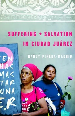 Souffrance et salut à Ciudad Juarez - Suffering and Salvation in Ciudad Juarez