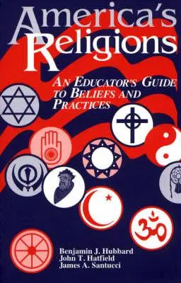 Les religions de l'Amérique : Guide des croyances et des pratiques à l'usage des éducateurs - America's Religions: An Educator's Guide to Beliefs and Practices