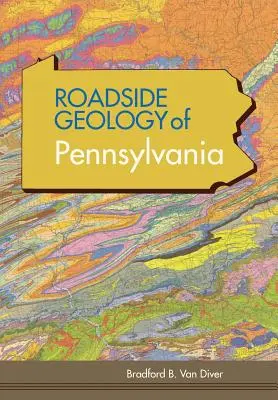 Roadside Geology of Pennsylvania (Roadside Geology Series) (Géologie routière de la Pennsylvanie) - Roadside Geology of Pennsylvania (Roadside Geology Series)