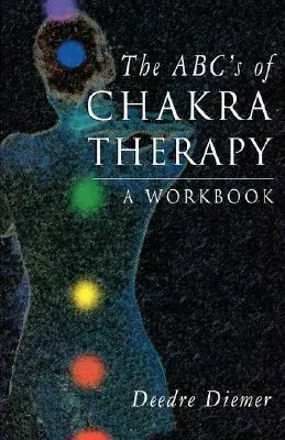 Les ABC de la thérapie des chakras : Un cahier d'exercices - The Abc's of Chakra Therapy: A Workbook
