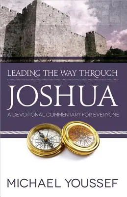 Tracer le chemin à travers Josué : Un commentaire dévotionnel pour tous - Leading the Way Through Joshua: A Devotional Commentary for Everyone