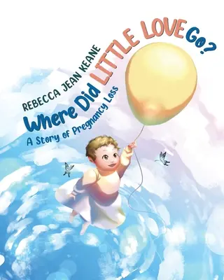 Où est passé le petit amour&nbsp;? Une histoire de perte de grossesse - Where Did Little Love go?: A Story of Pregnancy Loss