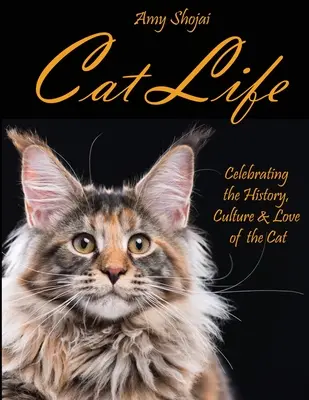 Cat Life : Célébration de l'histoire, de la culture et de l'amour du chat - Cat Life: Celebrating the History, Culture & Love of the Cat