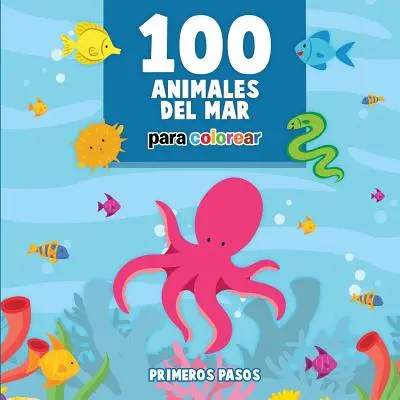 100 Animales del Mar Para Colorear : Livre pour enfants à peindre - 100 Animales del Mar Para Colorear: Libro Infantil para Pintar