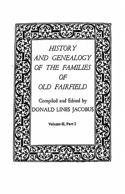 Histoire et généalogie des familles d'Old Fairfield. en trois livres. Volume II, partie 2 - History and Genealogy of the Families of Old Fairfield. in Three Books. Volume II, Part 2