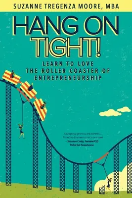 Accrochez-vous bien ! Apprendre à aimer les montagnes russes de l'entrepreneuriat - Hang on Tight!: Learn to Love the Roller Coaster of Entrepreneurship