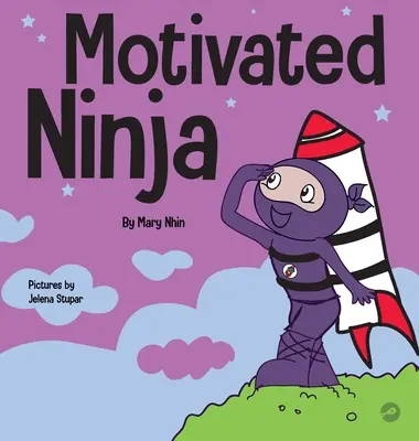 Le Ninja motivé : un livre d'apprentissage social et émotionnel pour les enfants sur la motivation - Motivated Ninja: A Social, Emotional Learning Book for Kids About Motivation