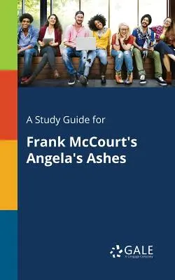 Guide d'étude pour Les Cendres d'Angela de Frank McCourt - A Study Guide for Frank McCourt's Angela's Ashes