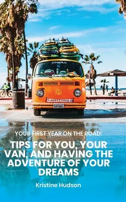 Votre première année sur la route : Conseils pour vous, votre fourgon et l'aventure de vos rêves - Your First Year on the Road: Tips for You, Your Van, and Having the Adventure of Your Dreams