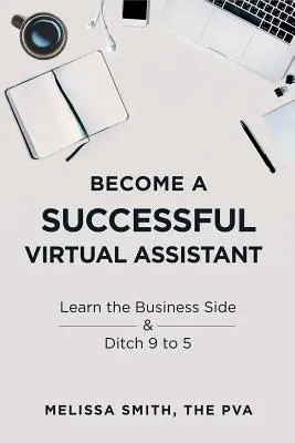 Devenez un assistant virtuel à succès : Apprendre l'aspect commercial et abandonner le 9 à 5 - Become a Successful Virtual Assistant: Learn the Business Side & Ditch 9 to 5