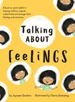 Parler des sentiments : Un livre pour aider les adultes à aider les enfants à analyser, comprendre et gérer leurs sentiments et leurs émotions. - Talking About Feelings: A book to assist adults in helping children unpack, understand and manage their feelings and emotions
