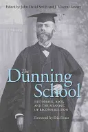 L'école de Dunning : Les historiens, la race et la signification de la reconstruction - The Dunning School: Historians, Race, and the Meaning of Reconstruction