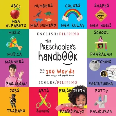 Le manuel de l'enfant d'âge préscolaire : Bilingue (anglais / philippin) (anglais / philippin) ABC, chiffres, couleurs, formes, correspondance, école, bonnes manières, propreté, etc. - The Preschooler's Handbook: Bilingual (English / Filipino) (Ingles / Filipino) ABC's, Numbers, Colors, Shapes, Matching, School, Manners, Potty an
