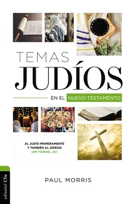 Temas Judos En El Nuevo Testamento : Al Judo Primeramente Y Tambin Al Griego Am Yisrael Jai ! - Temas Judos En El Nuevo Testamento: Al Judo Primeramente Y Tambin Al Griego Am Yisrael Jai!