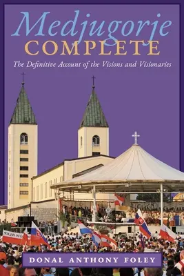 L'intégrale de Medjugorje : Le récit définitif des visions et des voyants - Medjugorje Complete: The Definitive Account of the Visions and Visionaries